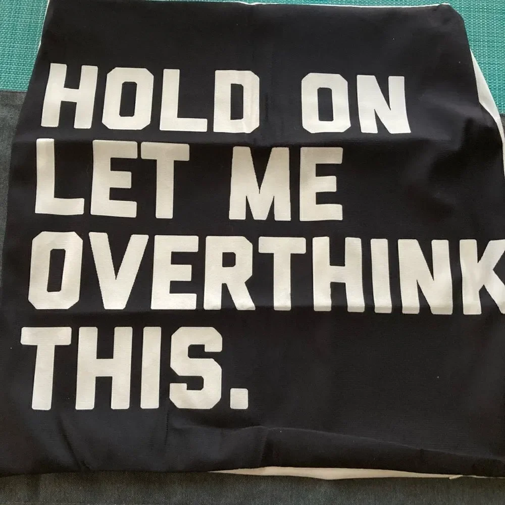 “Hold on let me overthink this